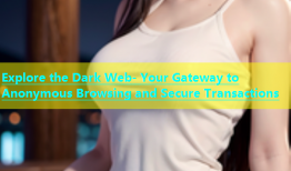 Explore the Dark Web- Your Gateway to Anonymous Browsing and Secure Transactions