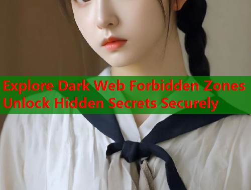 Explore Dark Web Forbidden Zones Unlock Hidden Secrets Securely