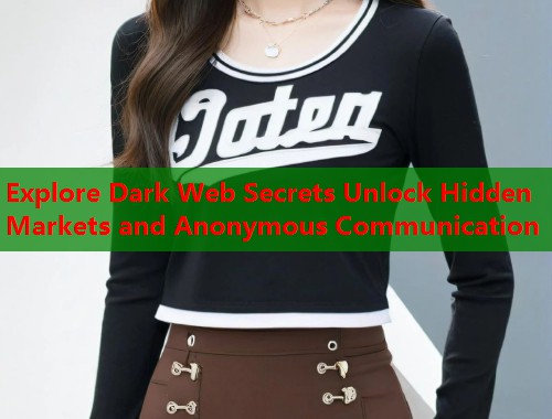 Explore Dark Web Secrets Unlock Hidden Markets and Anonymous Communication